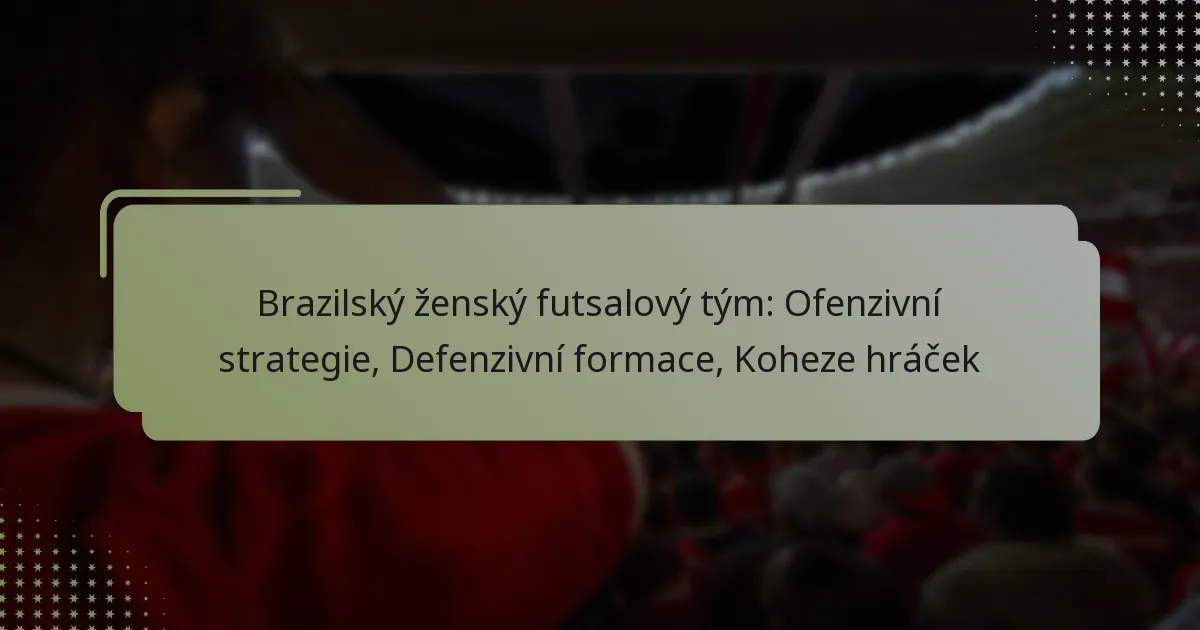 Brazilský ženský futsalový tým: Ofenzivní strategie, Defenzivní formace, Koheze hráček