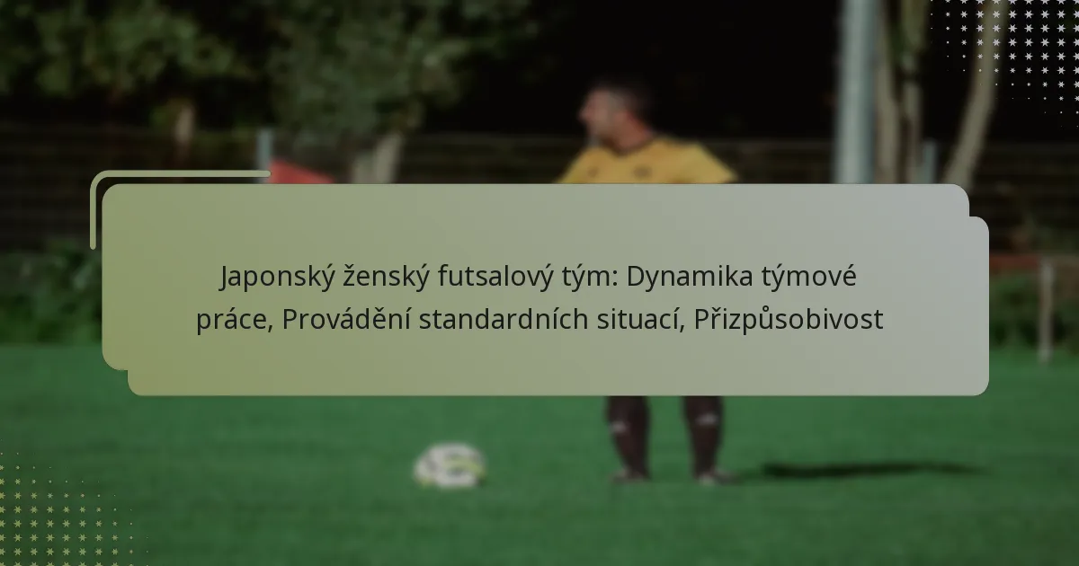 Japonský ženský futsalový tým: Dynamika týmové práce, Provádění standardních situací, Přizpůsobivost