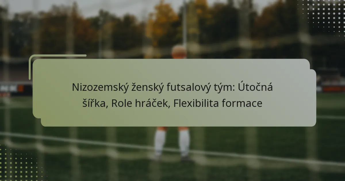 Nizozemský ženský futsalový tým: Útočná šířka, Role hráček, Flexibilita formace