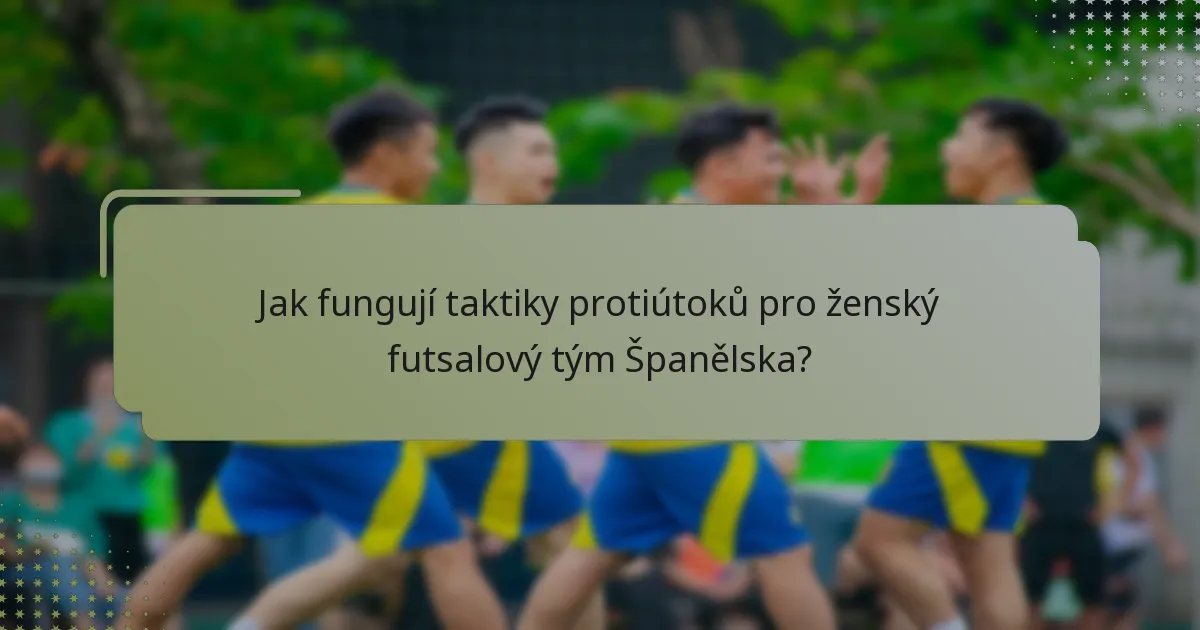 Jak fungují taktiky protiútoků pro ženský futsalový tým Španělska?