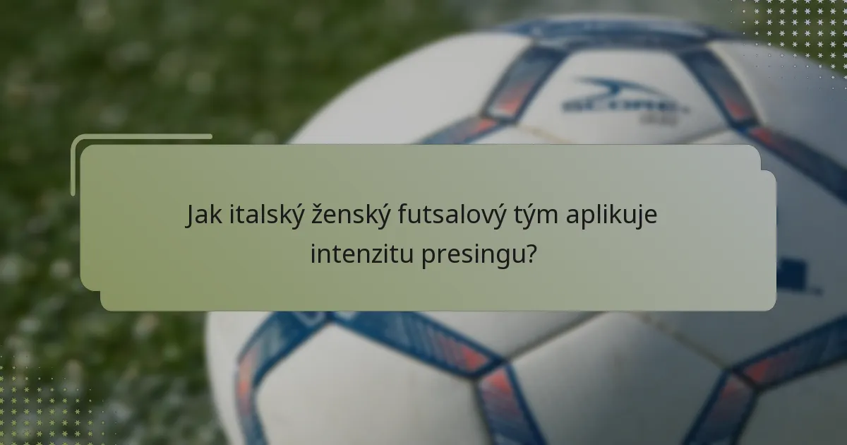 Jak italský ženský futsalový tým aplikuje intenzitu presingu?