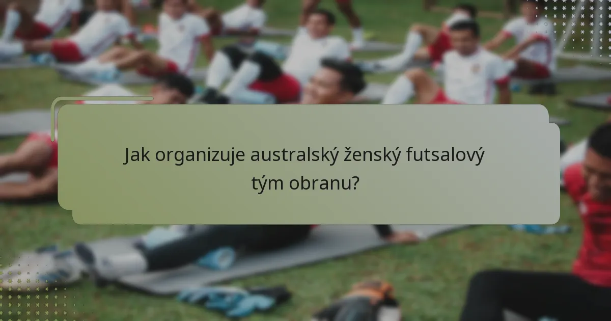 Jak organizuje australský ženský futsalový tým obranu?