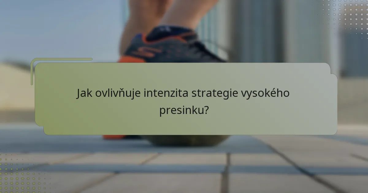 Jak ovlivňuje intenzita strategie vysokého presinku?