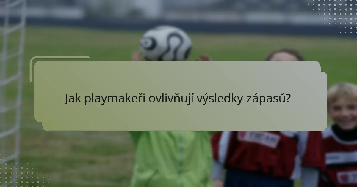 Jak playmakeři ovlivňují výsledky zápasů?