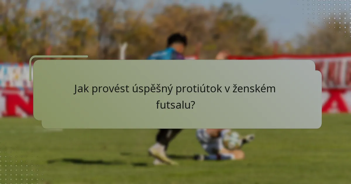 Jak provést úspěšný protiútok v ženském futsalu?