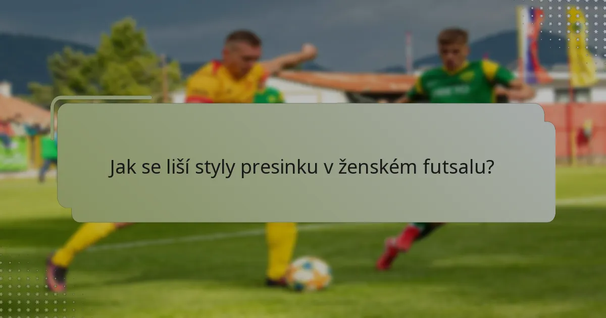 Jak se liší styly presinku v ženském futsalu?