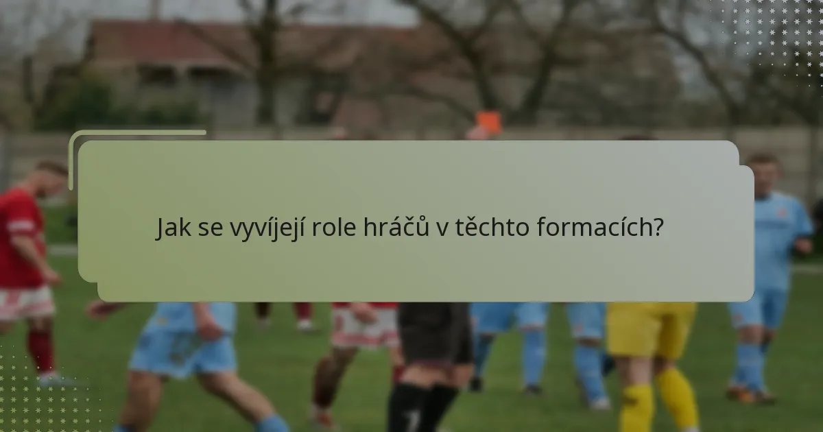Jak se vyvíjejí role hráčů v těchto formacích?