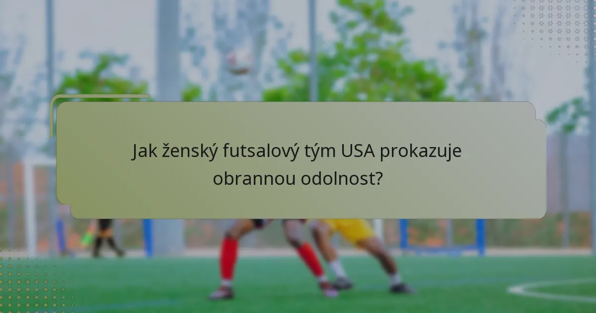 Jak ženský futsalový tým USA prokazuje obrannou odolnost?