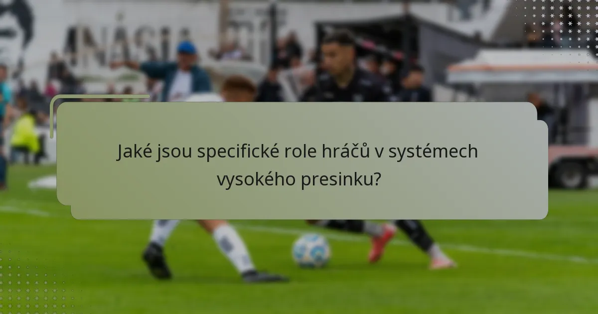 Jaké jsou specifické role hráčů v systémech vysokého presinku?