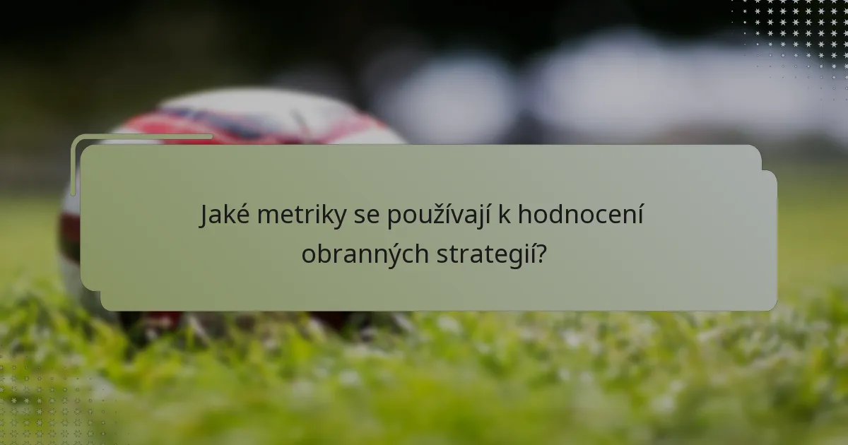 Jaké metriky se používají k hodnocení obranných strategií?