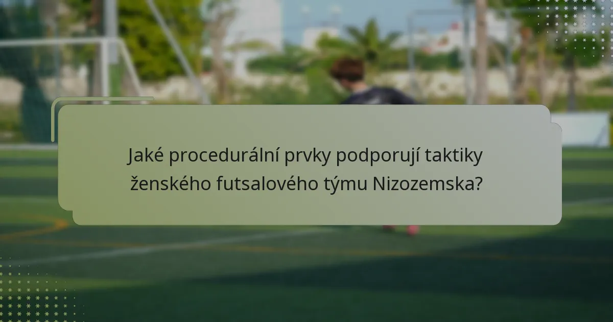 Jaké procedurální prvky podporují taktiky ženského futsalového týmu Nizozemska?