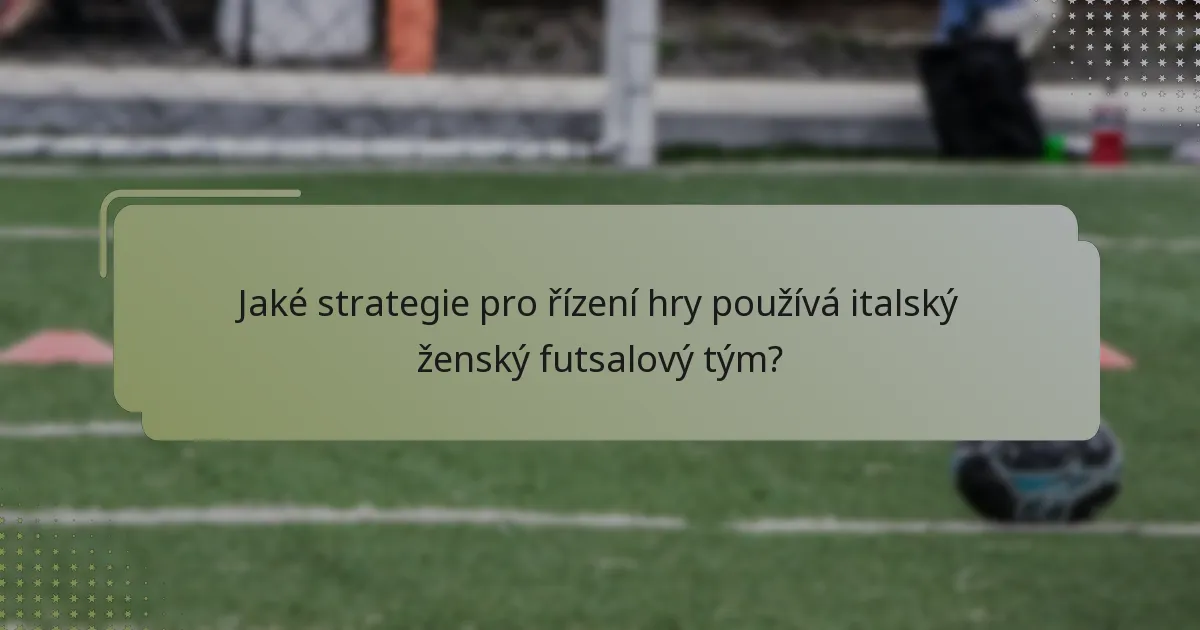 Jaké strategie pro řízení hry používá italský ženský futsalový tým?