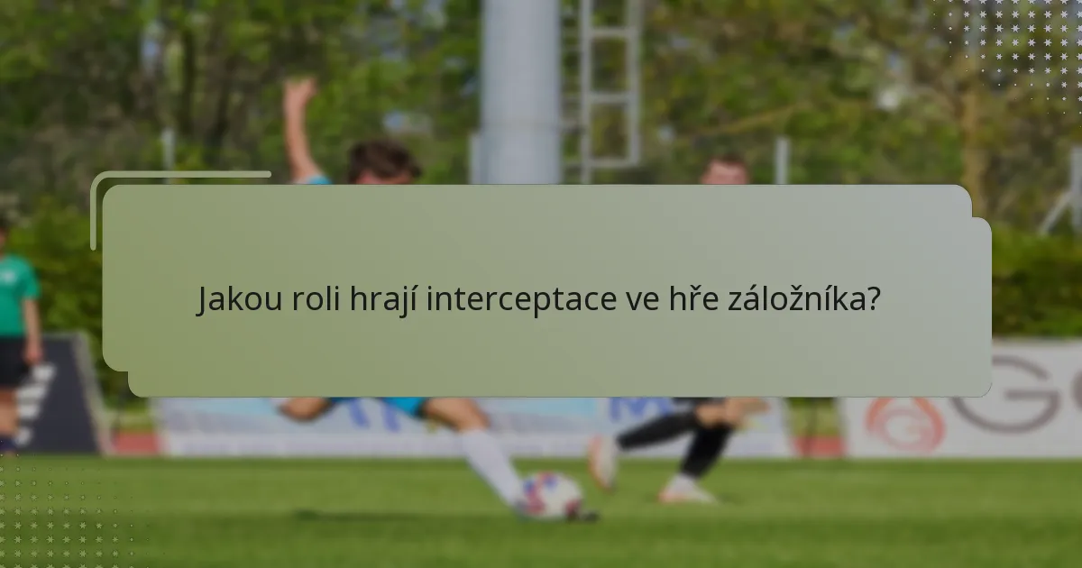 Jakou roli hrají interceptace ve hře záložníka?