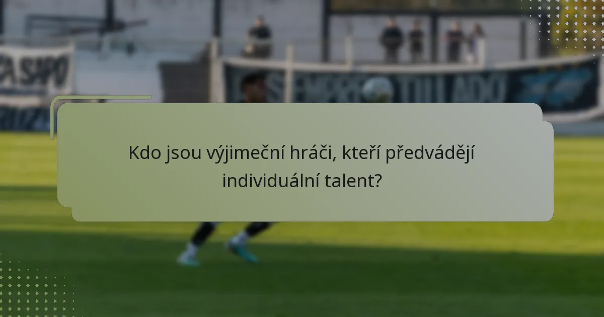 Kdo jsou výjimeční hráči, kteří předvádějí individuální talent?